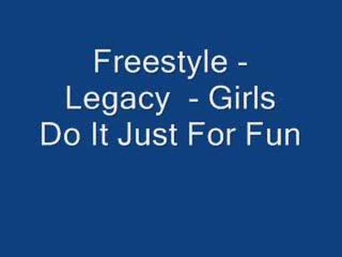 Freestyle - Legacy  - Girls Do It Just For Fun