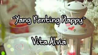 Download lagu Lirik Lagu yang Penting Happy||Vita Alvia mp3 Download lagu Lirik Lagu yang Penting Happy||Vita Alvia mp3