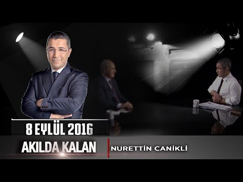 Akılda Kalan - 8 Eylül 2016 - Nurettin Canikli