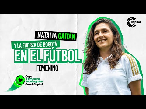  Natalia Gaitán, la fuerza de la familia y el latido del fútbol femenino en Bogotá
