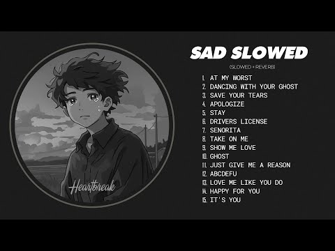 Best Slowed Songs Playlist - Sad Love Songs for Broken Hearts - Depressing Songs That Make You Cry