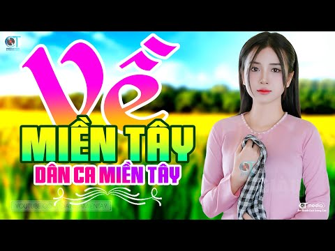 Về Miền Tây - LK Dân Ca Miền Tây 2025, Nhạc Trữ Tình Quê Hương Chọn Lọc - Dân Ca Miền Tây