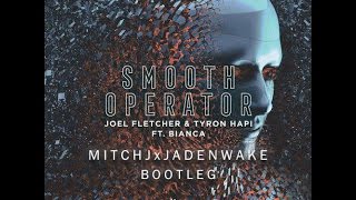 Tyron Hapi &amp; Joel Fletcher feat. Bianca - Smooth Operator (MitchJ x Jaden wake Bootleg)