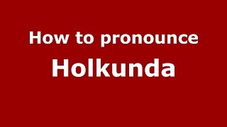 How to pronounce Holkunda
