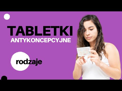 Tabletki antykoncepcyjne - rodzaje