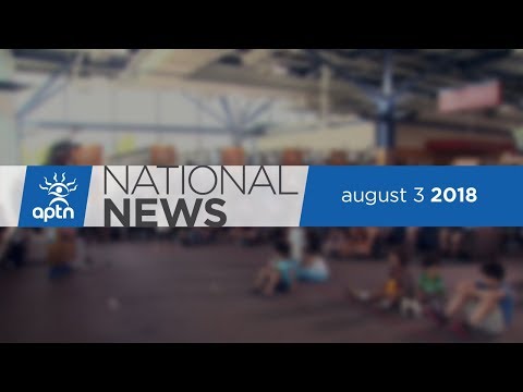 APTN National News August 3, 2018 – Speed petition fatally, Activists banned from one fish farms