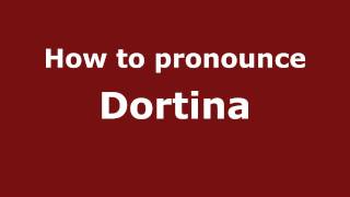 How to pronounce Dortina