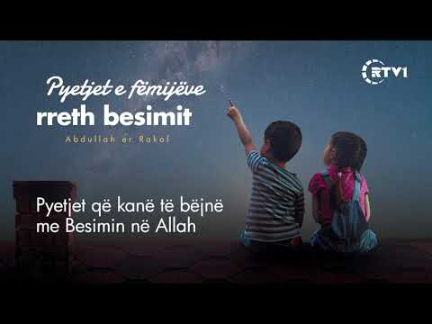 Pyetjet e fëmijëve rreth besimit  - 16 Pyetjet që kanë të bëjnë me Besimin në Allah