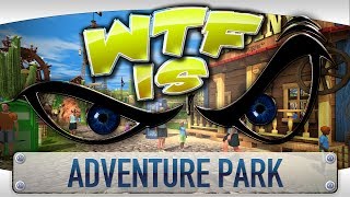 ► WTF Is... - Adventure Park ?