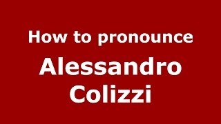 How to pronounce Alessandro Colizzi