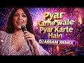 Pyar Karne Wale Pyar Karte Hain DJ ASSAM Remix Romantic Bollywood DJ Song