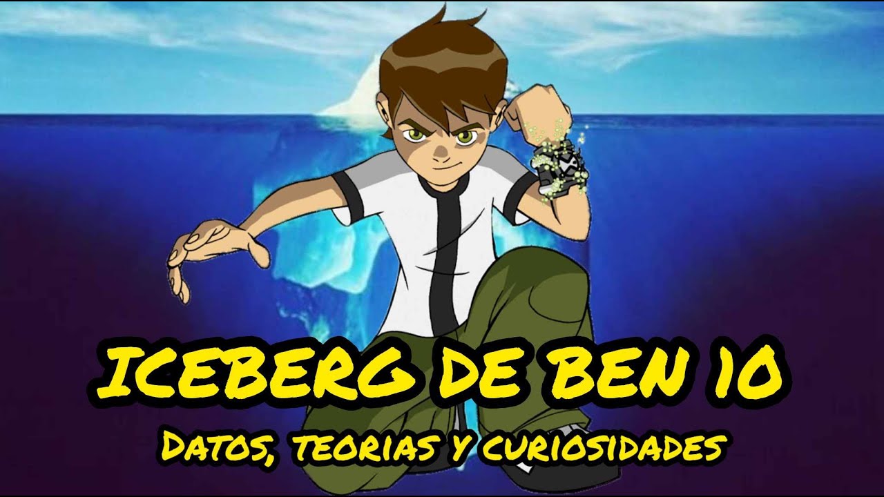 ICEBERG DE BEN 10 COMPLETO (DATOS, TEORIAS, CURIOSIDADES...)