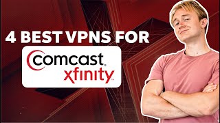 4 Best VPNs For Comcast Xfinity - Guaranteed to Work in 2026
