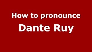 How to pronounce Dante Ruy