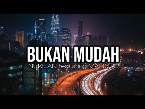 NUKILAN featuring MALIQUE - BUKAN MUDAH(LIRIK)