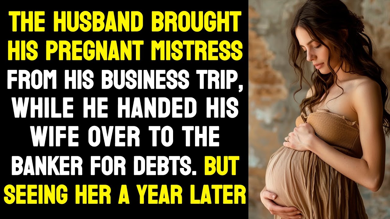 The husband brought his mistress from his business trip, and he gave his wife to the banker for debt