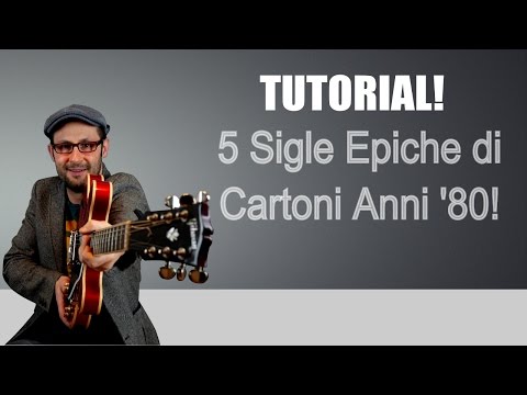 5 SIGLE EPICHE DI CARTONI ANIMATI ANNI 80! TUTORIAL CHITARRA