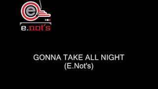Gonna take all night (gotta get in the groove) - E.Not's