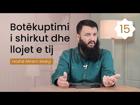 15. Botëkuptimi i shirkut dhe llojet e tij - Hoxhë Mirsim Maliçi