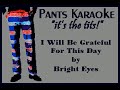 Bright Eyes - I Will Be Grateful For This Day [karaoke]