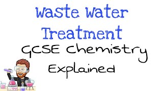 Waste Water Treatment | Explained | GCSE Chemistry | Combined Science