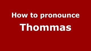 How to pronounce Thommas