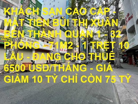 Bán khách sạn mặt tiền Bùi Thị Xuân Quận 1 71m2 giảm 10 tỷ chỉ còn 75 tỷ