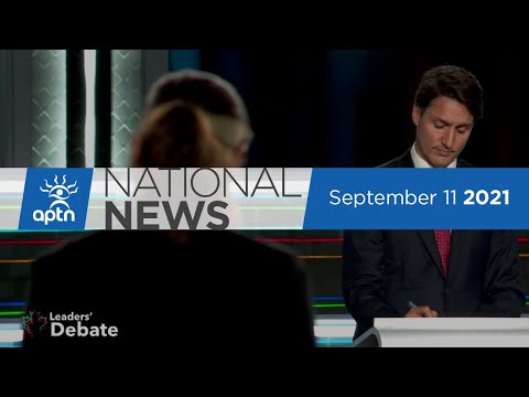 APTN National News September 11, 2021 – Highlights from Leaders’ Debates, Incentives to vote