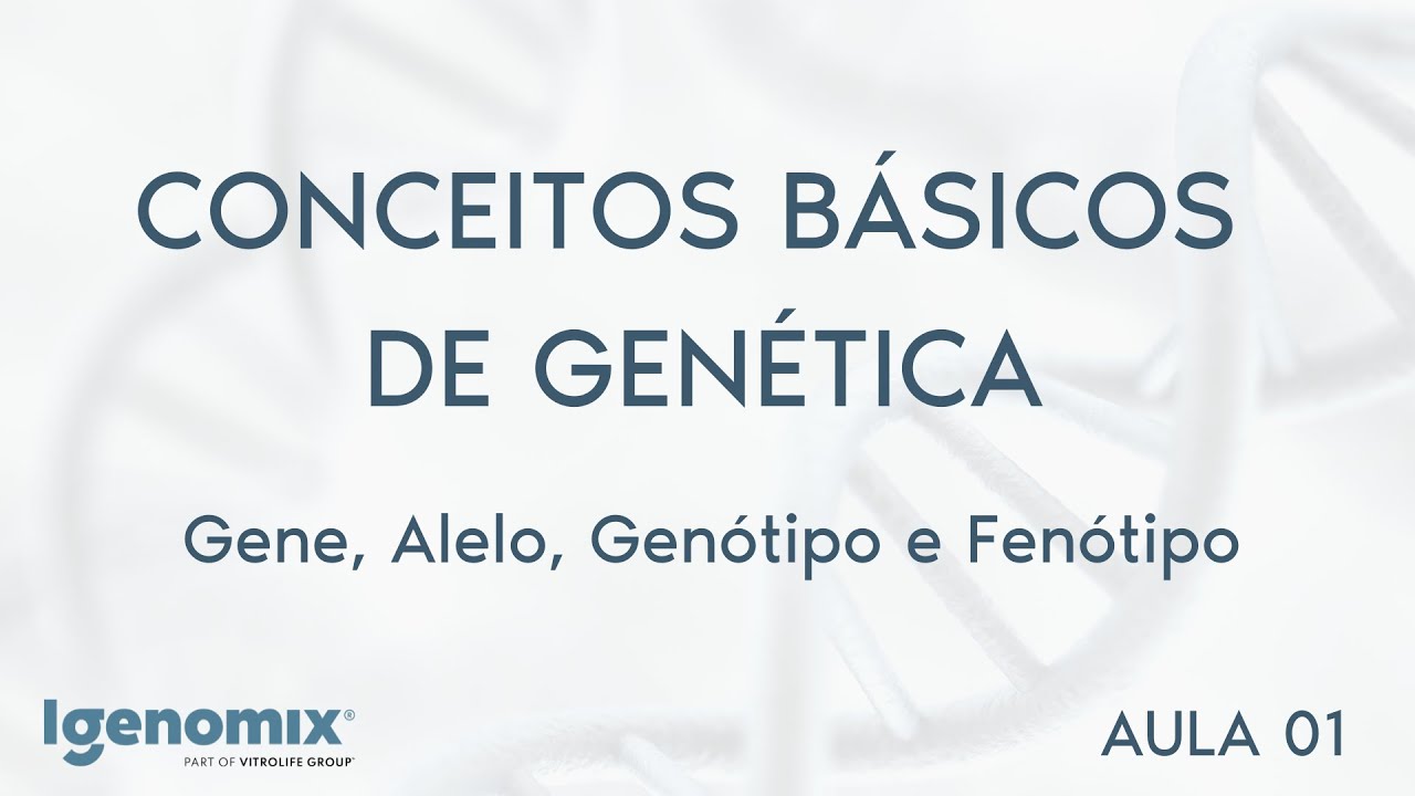 Gene, Alelo, Genótipo e Fenótipo - Aula 1: Curso de Genética Reprodutiva Igenomix