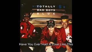Bad Boys Blue - Have You Ever Had A Love Like This