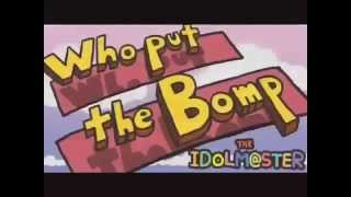 Idolm@ster - Who Put the Bomp [FIXED]