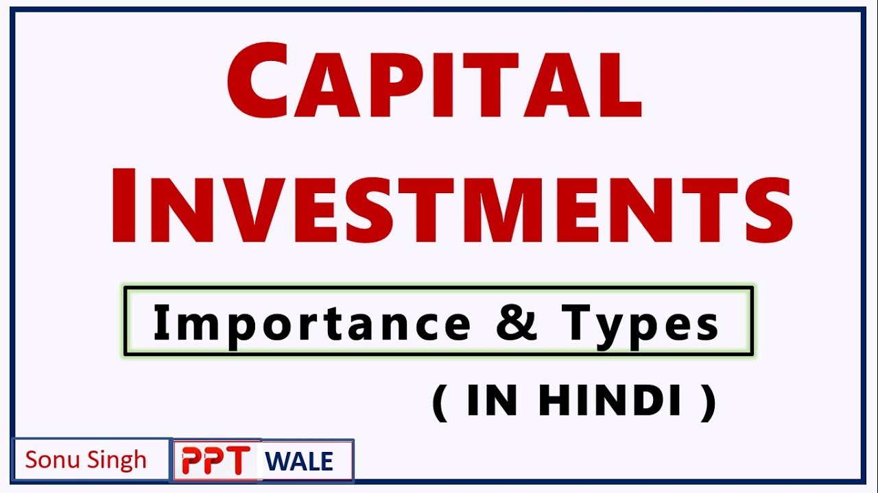 CAPITAL INVESTMENTS IN HINDI | Importance and Types | Project Planning & Evaluation | BBA/MBA | ppt