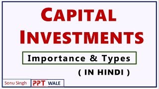 CAPITAL INVESTMENTS IN HINDI | Importance and Types | Project Planning & Evaluation | BBA/MBA | ppt