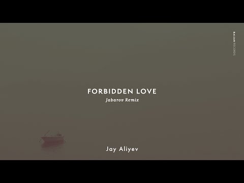 Jay Aliyev - Forbidden Love (Jabarov Remix)