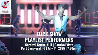 PLAYLIST PERFORMERS! FLICK SHOW! Cruise #111 | Carnival Vista | Port Canaveral, FL | 7/14/25 7:30