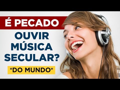É PECADO OUVIR MÚSICA DO MUNDO (SECULAR)? O Cristão Pode Ouvir Músicas: Romântica, Sertanejo, Rock?