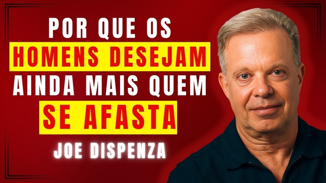 Por que os homens desejam ainda mais quem se afasta — A resposta segundo Joe Dispenza