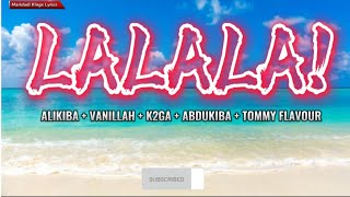 Alikiba + Vanillah +K2ga +Abdukiba + Tommy Flavour - Lalala (Lyric Video)