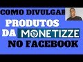Como Divulgar Produtos Da Monetizze No Facebook - Pagina Do Facebook