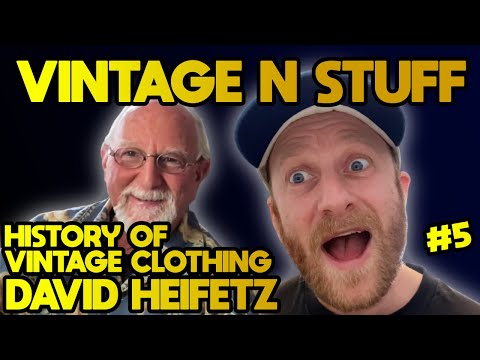 History of the Vintage Clothing Business with Dave Heifetz,  Ep #5 - Podcast