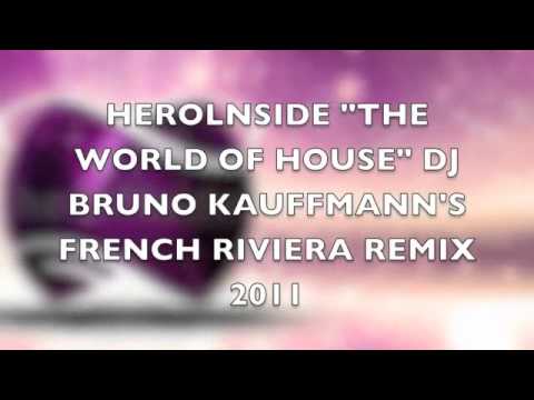 HEROLNSIDE "THE WORLD OF HOUSE" BRUNO KAUFFMANN FRENCH RIVIERA REMIX