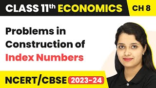 Problems in Construction of Index Numbers - Index Numbers | Class 11 Economics - Statistics