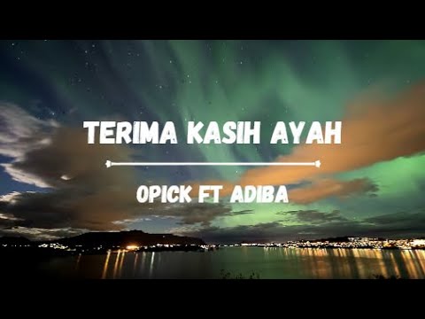 Terima Kasih Ayah - Opick ft Adiba | Lirik Video