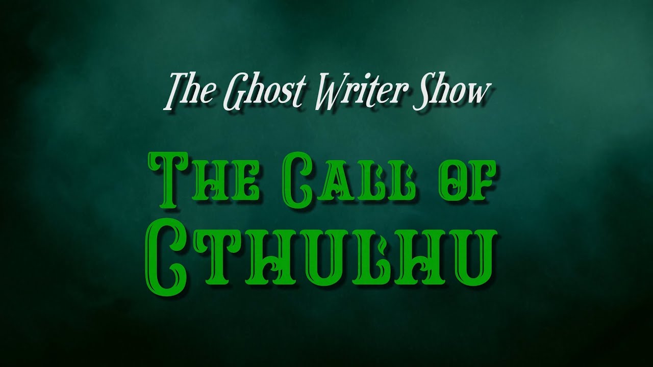 The Ghost Writer Show - The Call of Cthulhu - Trailer