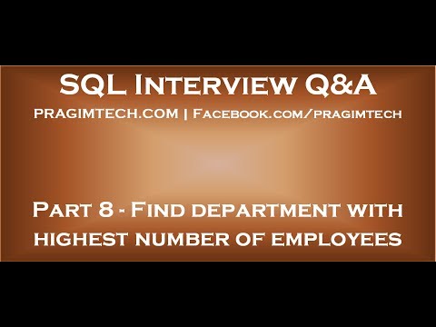 Part 8   SQL Query to find department with highest number of employees