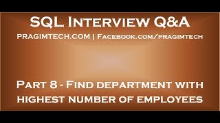 Part 8   SQL Query to find department with highest number of employees