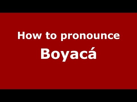 How to pronounce Boyacá (Colombian Spanish/Colombia)  - PronounceNames.com