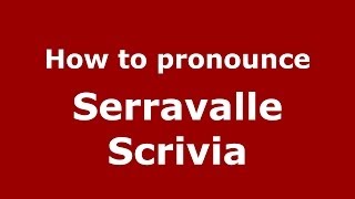 How to pronounce Serravalle Scrivia