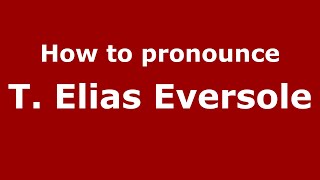 How to pronounce T. Elias Eversole