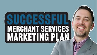 Three Pillars of a Successful Merchant Services Marketing Plan